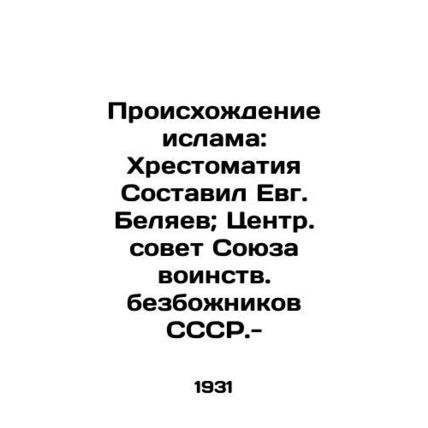 The Origins of Islam: Chronicles Compiled by Yevg Belyaev; Central Council of t