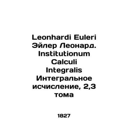 Leonhardi Euleri Euler Leonard. Institutionum Calculi Integralis Integral Calcul
