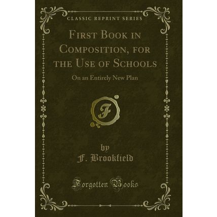 First Book in Composition, for the Use of Schools: On an Entirely New Plan