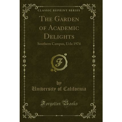 The Garden of Academic Delights: Southern Campus, Ucla 1974 (Classic Reprint)