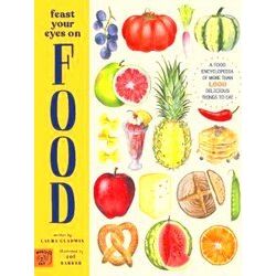 A Food Encyclopedia Of More Than 1, 000 Delicious Things To Eat Feast Your Eyes