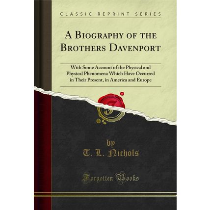 A Biography of the Brothers Davenport (Classic Reprint)