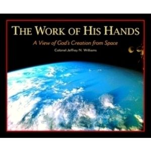 The Work of His Hands: A View of God's Creation From Space by Jeffrey N. William