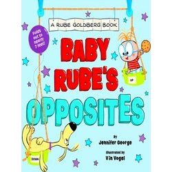 A Rube Goldberg Book Baby Rube's Opposites (A Rube Goldberg Book)