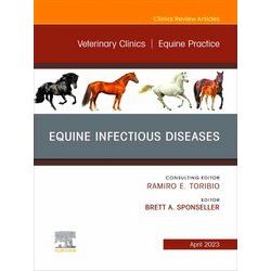 Equine Infectious Diseases, An Issue of Veterinary Clinics of North America: Equ