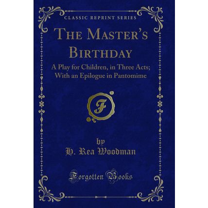 The Master's Birthday: A Play for Children, in Three Acts (Classic Reprint)
