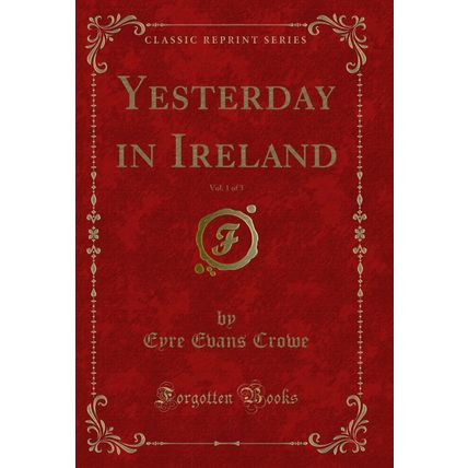 Yesterday in Ireland, Vol. 1 of 3 (Classic Reprint)
