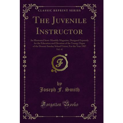 The Juvenile Instructor, Vol. 42: An Illustrated Semi-Monthly Magazine