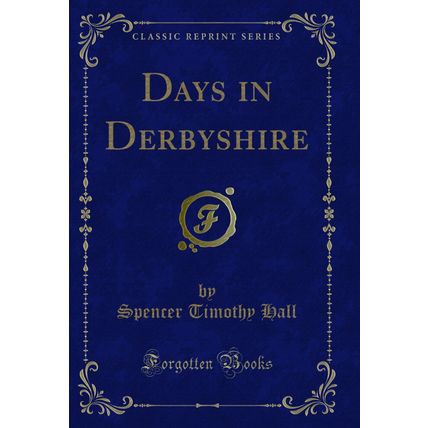 Days in Derbyshire (Classic Reprint)