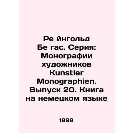 Reingold Begas. Series: Monographs by Kunstler Monographers. Issue 20. Book in