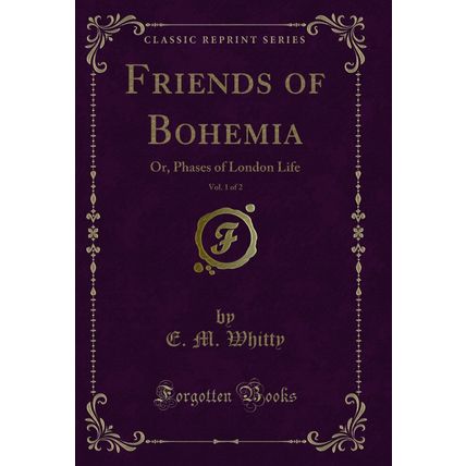 Friends of Bohemia, Vol. 1 of 2: Or, Phases of London Life (Classic Reprint)