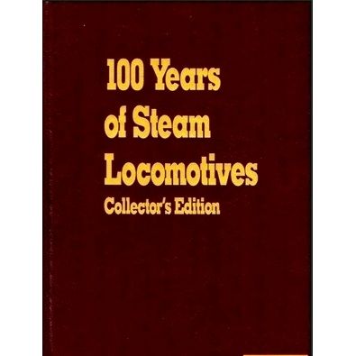 100 Years of Steam Locomotives: Collector's Edition by Walter A. Lucas