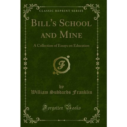 Bill's School and Mine: A Collection of Essays on Education (Classic Reprint)