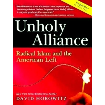 Unholy Alliance - Radical Islam And the American Left by David Horowitz