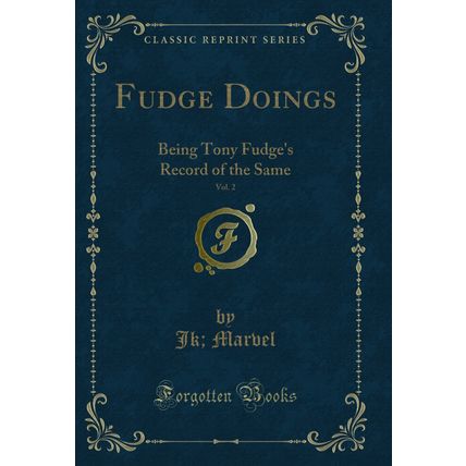Fudge Doings, Vol. 2: Being Tony Fudge's Record of the Same (Classic Reprint)