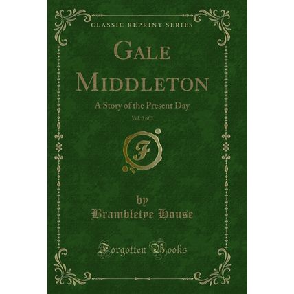 Gale Middleton, Vol. 3 of 3: A Story of the Present Day (Classic Reprint)