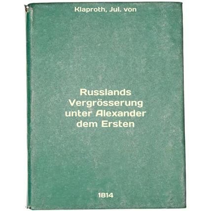 Russlands Vergroesserung unter Alexander dem Ersten. In Russian /Ruslands Ver...