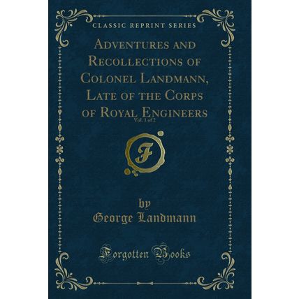 Adventures and Recollections of Colonel Landmann, Late of the Corps of Royal