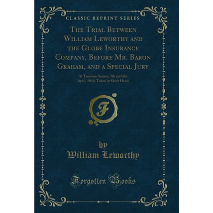 The Trial Between William Leworthy and the Globe Insurance Company, Before Mr