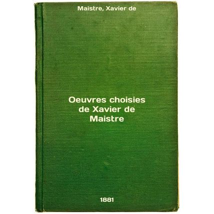 Oeuvres choisies de Xavier de Maistre. In Russian /Oeuvres choisies de Xavier...