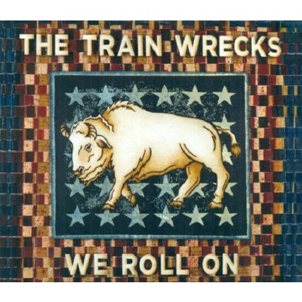 Train Wrecks: We Roll On (BRAND NEW CD)