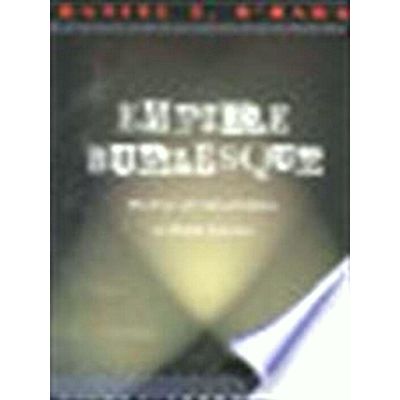 Empire Burlesque - The Fate of Critical Culture in Global America by Daniel T. O