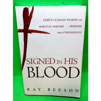 Signed in His Blood: God's Ultimate Weapon For Spiritual Warfare & Freedom (G15)