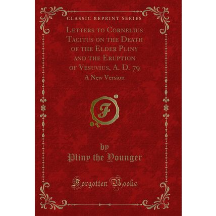 Letters to Cornelius Tacitus on the Death of the Elder Pliny and the Eruption