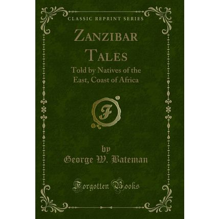 Zanzibar Tales: Told by Natives of the East, Coast of Africa (Classic Reprint)
