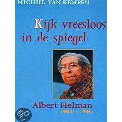 Kijk Vreesloos In De Spiegel. Albert Helman 1903-1996