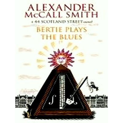 Bertie Plays the Blues - A 44 Scotland Street Novel by Alexander McCall Smith