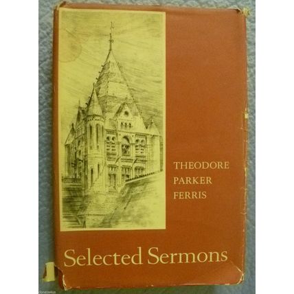 THEODORE PARKER FERRIS SELECTED SERMONS TRINITY CHURCH PRIVATE PRESS HCDJ 1976