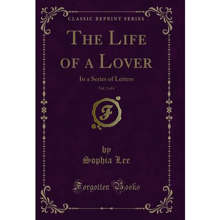 The Life of a Lover, Vol. 2 of 6: In a Series of Letters (Classic Reprint)