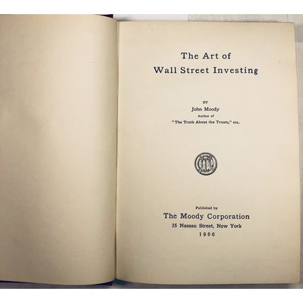 John Moody, The Art of Wall Street Investing, 1906, New York