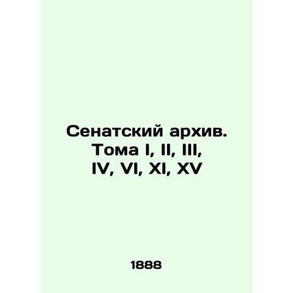 Senate Archives Volume I, II, III, IV, VI, XI, XV In Russian /Senatskiy arkhiv.