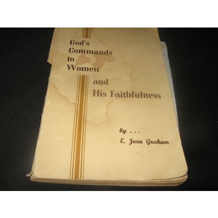 GOD'S COMMANDMENT TO WOMEN AND HIS FAITHFULNESS by E. Jean Graham 1958 Accept.