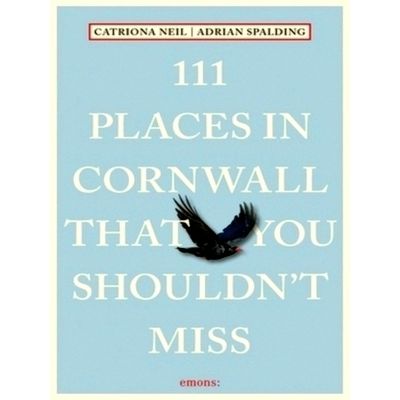 111 Places in Cornwall That You Shouldn't Miss - Travel Guide - Catriona Neil; A