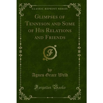 Glimpses of Tennyson and Some of His Relations and Friends (Classic Reprint)