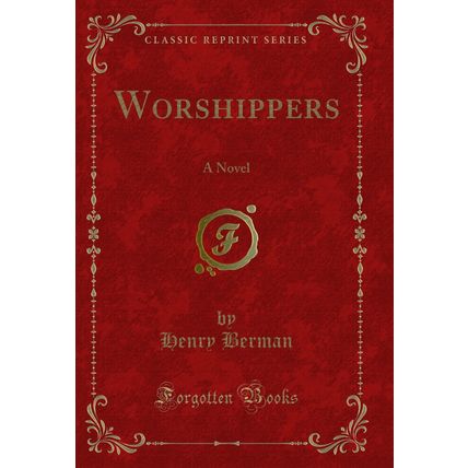 Worshippers: A Novel (Classic Reprint)