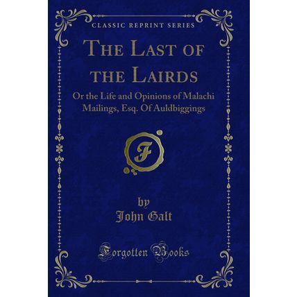 The Last of the Lairds: Or the Life and Opinions of Malachi Mailings, Esq