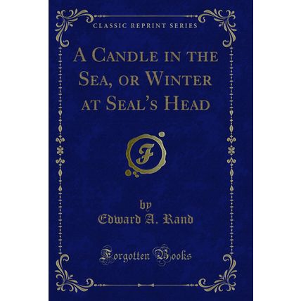A Candle in the Sea, or Winter at Seal's Head (Classic Reprint)