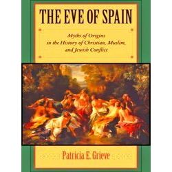 The Eve Of Spain - Myths Of Origins In The History Of Christian, Muslim, And Jew