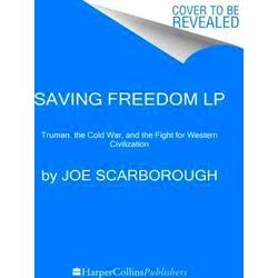 Saving Freedom Truman, The Cold War, And The Fight For Western Civilization