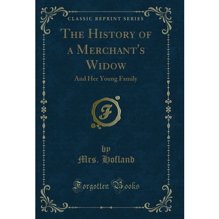 The History of a Merchant's Widow: And Her Young Family (Classic Reprint)