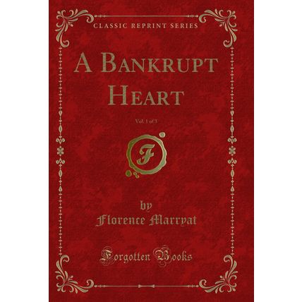 A Bankrupt Heart, Vol. 1 of 3 (Classic Reprint)