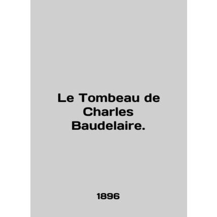 Le Tombeau de Charles Baudelaire. In English /Le Tombeau de Charles Baudelaire.