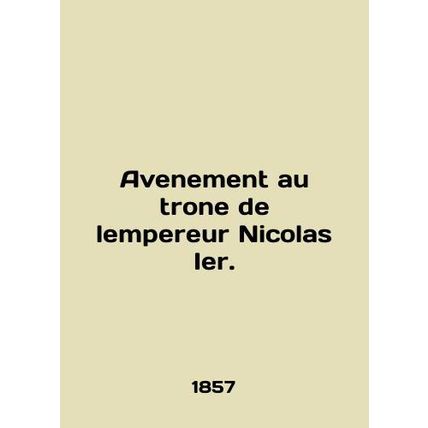 Avenue au trone de lempereur Nicolas Ier. In French /Avenement au trone de lemp