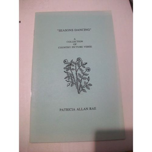 Seasons Dancing,A Collection of Country Picture Verse -Patricia Allan Rae