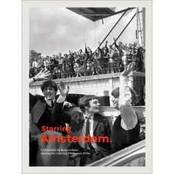 Starring Amsterdam: Celebrities In Amsterdam During The Roaring 1960S And 1970S