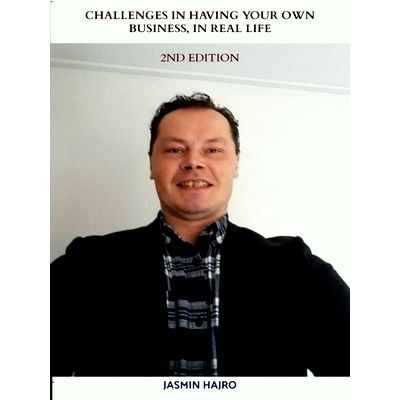Challenges in Having Your own Business, in Real Life - 2nd Edition by Jasmin Haj